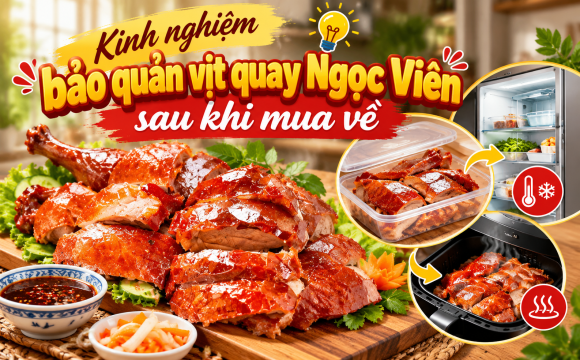 Kinh nghiệm bảo quản vịt quay Ngọc Viên sau khi mua về